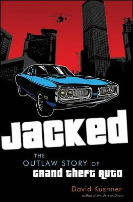 Jacked: Povestea în afara legii a Grand Theft Auto - Jacked: The Outlaw Story of Grand Theft Auto