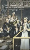Femeile în fața Curții: Lege și patriarhat în lumea anglo-americană, 1600-1800 - Women Before the Court: Law and Patriarchy in the Anglo-American World, 1600-1800