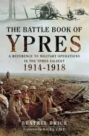 The Battle Book of Ypres: O referință la operațiunile militare din Salientul Ypres 1914-18 - The Battle Book of Ypres: A Reference to Military Operations in the Ypres Salient 1914-18