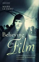 Crezând în film: Creștinismul și cinematografia clasică europeană - Believing in Film: Christianity and Classic European Cinema
