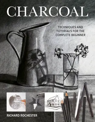 Charcoal: Tehnici și tutoriale pentru un începător complet - Charcoal: Techniques and Tutorials for the Complete Beginner
