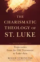 Teologia carismatică a Sfântului Luca: Traiectorii de la Vechiul Testament la Luca-Actele - The Charismatic Theology of St. Luke: Trajectories from the Old Testament to Luke-Acts