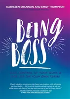 Being Boss: Preia controlul asupra muncii tale și trăiește-ți viața în termenii tăi - Being Boss: Take Control of Your Work and Live Life on Your Own Terms