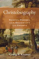 Christobiografie: Memorie, Istorie și Fiabilitatea Evangheliilor - Christobiography: Memory, History, and the Reliability of the Gospels