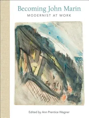 Devenirea lui John Marin: Modernist la lucru - Becoming John Marin: Modernist at Work