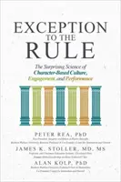 Exception to the Rule: Știința surprinzătoare a culturii, angajamentului și performanței bazate pe caracter - Exception to the Rule: The Surprising Science of Character-Based Culture, Engagement, and Performance