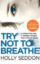 Try Not to Breathe - bestseller de thriller psihologic captivant și lectură perfectă pentru vacanță - Try Not to Breathe - Gripping psychological thriller bestseller and perfect holiday read