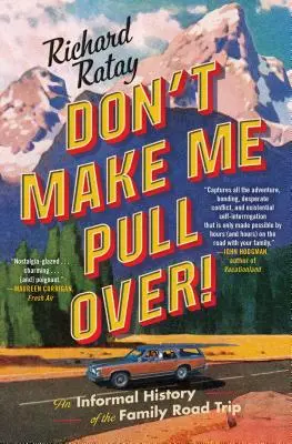 Nu mă face să trag pe dreapta! An Informal History of the Family Road Trip - Don't Make Me Pull Over!: An Informal History of the Family Road Trip