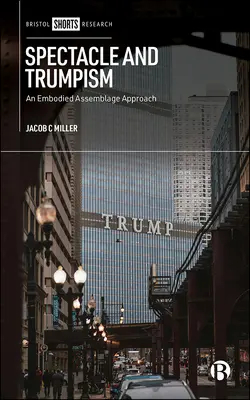 Spectacol și Trumpism: O abordare a asamblării corporale - Spectacle and Trumpism: An Embodied Assemblage Approach