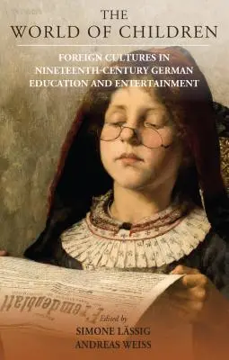 Lumea copiilor: Culturi străine în educația și divertismentul german din secolul al XIX-lea - The World of Children: Foreign Cultures in Nineteenth-Century German Education and Entertainment