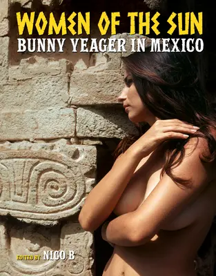 Femeile soarelui: Bunny Yeager în Mexic - Women of the Sun: Bunny Yeager in Mexico