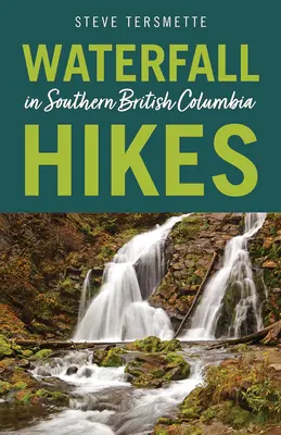 Drumeții la cascade în sudul Columbiei Britanice - Waterfall Hikes in Southern British Columbia