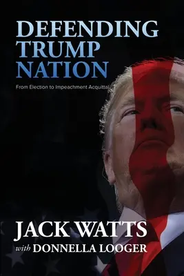 Apărarea națiunii Trump: De la alegeri la achitarea prin punere sub acuzare (Impeachment Acquittal) - Defending Trump Nation: From Election to Impeachment Acquittal