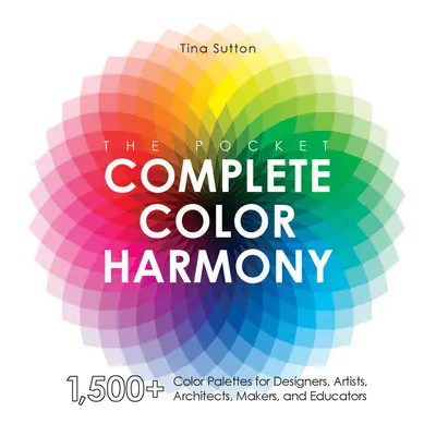 Pocket Complete Color Harmony: 1.500 plus palete de culori pentru designeri, artiști, arhitecți, creatori și educatori - The Pocket Complete Color Harmony: 1,500 Plus Color Palettes for Designers, Artists, Architects, Makers, and Educators