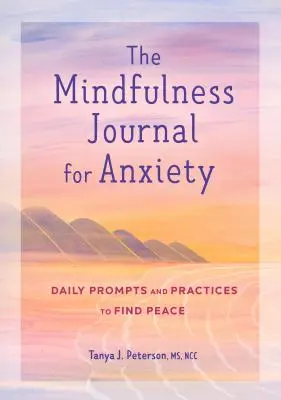 Jurnalul de mindfulness pentru anxietate: Prompts și practici zilnice pentru a găsi pacea - The Mindfulness Journal for Anxiety: Daily Prompts and Practices to Find Peace