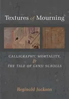 Textures of Mourning, 84: Caligrafie, mortalitate și pergamentele din Povestea lui Genji - Textures of Mourning, 84: Calligraphy, Mortality, and the Tale of Genji Scrolls