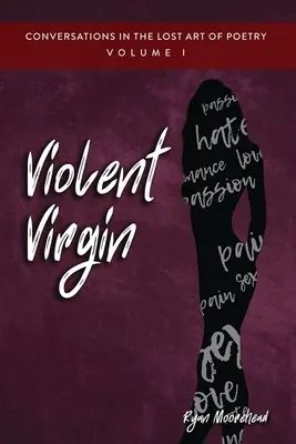 Conversații în arta pierdută a poeziei, volumul I: Fecioara violentă - Conversations in the Lost Art of Poetry, Volume I: Violent Virgin