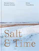 Salt & Time - Rețete dintr-o bucătărie rusească - Salt & Time - Recipes from a Russian kitchen