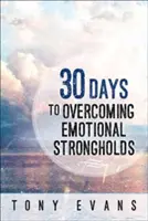30 de zile pentru depășirea fortărețelor emoționale - 30 Days to Overcoming Emotional Strongholds