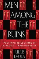 Oameni printre ruine: Reflecțiile postbelice ale unui tradiționalist radical - Men Among the Ruins: Postwar Reflections of a Radical Traditionalist