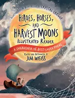 Heroes, Horses, and Harvest Moons Illustrated Reader: O abundență de cele mai îndrăgite poezii - Heroes, Horses, and Harvest Moons Illustrated Reader: A Cornucopia of Best-Loved Poems