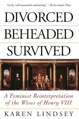 Divorțată, decapitată, supraviețuitoare: O reinterpretare feministă a nevestelor lui Henric al VIII-lea - Divorced, Beheaded, Survived: A Feminist Reinterpretation of the Wives of Henry VIII
