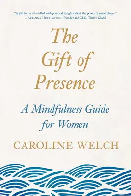Darul prezenței: Un ghid de mindfulness pentru femei - The Gift of Presence: A Mindfulness Guide for Women