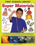 Super materiale: 13 experimente ușor de urmat pentru o învățare distractivă: Totul despre substanțele uimitoare din lume! - Super Materials: 13 Easy-To-Follow Experiments for Learning Fun: All about the Amazing Substances in the World!
