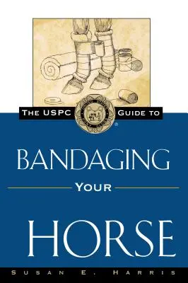 Ghidul Uspc pentru bandajarea calului dumneavoastră - The Uspc Guide to Bandaging Your Horse