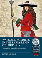 Războaie și soldați la începutul domniei lui Ludovic al XIV-lea. Volumul 2: Armata imperială, 1660-1689 - Wars and Soldiers in the Early Reign of Louis XIV. Volume 2: The Imperial Army, 1660-1689