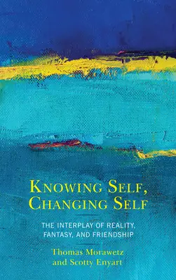 Cunoașterea de sine, schimbarea de sine: Interacțiunea dintre realitate, fantezie și prietenie - Knowing Self, Changing Self: The Interplay of Reality, Fantasy, and Friendship