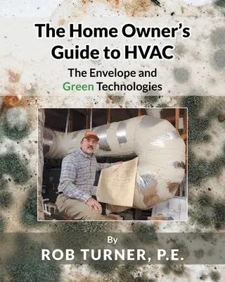 Ghidul proprietarului de locuință pentru HVAC: Învelișul și tehnologiile ecologice - The Home Owner's Guide to HVAC: The Envelope and Green Technologies