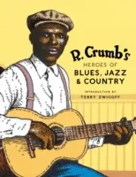 R. Eroii de blues, jazz și country ai lui Crumb [Cu CD audio] - R. Crumb's Heroes of Blues, Jazz & Country [With CD Audio]