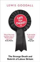 Left for Dead?: The Strange Death and Rebirth of Labour Britain (Moartea și renașterea ciudată a Marii Britanii muncitorești) - Left for Dead?: The Strange Death and Rebirth of Labour Britain