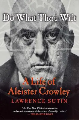 Do What Thou Wilt: O viață a lui Aleister Crowley - Do What Thou Wilt: A Life of Aleister Crowley