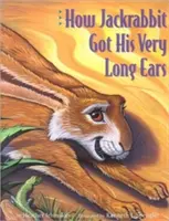 Cum și-a făcut Jackrabbit urechile foarte lungi - How Jackrabbit Got His Very Long Ears