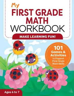 Caietul meu de matematică pentru clasa întâi: 101 jocuri și activități pentru a sprijini abilitățile matematice de clasa întâi - My First Grade Math Workbook: 101 Games & Activities to Support First Grade Math Skills