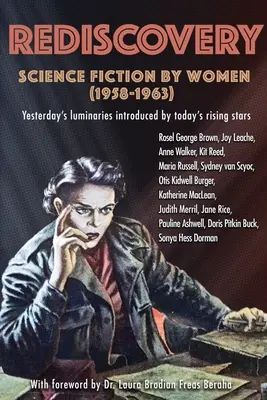 Redescoperire: Science Fiction by Women (1958-1963): Luminarele de ieri prezentate de stelele în ascensiune de astăzi - Rediscovery: Science Fiction by Women (1958 to 1963): Yesterday's luminaries introduced by today's rising stars
