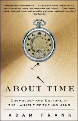 Despre timp: Cosmologie și cultură la amurgul Big Bang-ului - About Time: Cosmology and Culture at the Twilight of the Big Bang