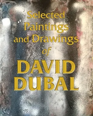 Selecție de picturi și desene ale lui David Dubal - Selected Paintings and Drawings of David Dubal