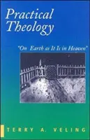 Teologie practică: Pe pământ așa cum este în cer - Practical Theology: On Earth as It Is in Heaven