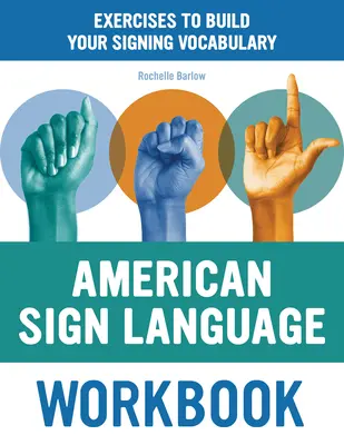 Manual de lucru în limbajul semnelor americane: Exerciții pentru a vă dezvolta vocabularul semnelor - American Sign Language Workbook: Exercises to Build Your Signing Vocabulary