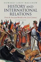 Istorie și relații internaționale: De la lumea antică la secolul XXI - History and International Relations: From the Ancient World to the 21st Century