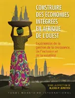 Construirea economiilor integrate în Africa de Vest (ediție franceză) - Building Integrated Economies in West Africa (French Edition)
