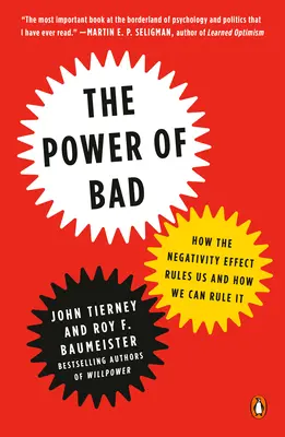 The Power of Bad: Cum ne conduce efectul negativității și cum îl putem conduce - The Power of Bad: How the Negativity Effect Rules Us and How We Can Rule It