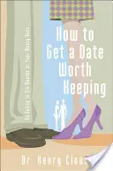 Cum să obții o întâlnire care merită păstrată: Să ai o întâlnire în șase luni sau îți înapoiez banii - How to Get a Date Worth Keeping: Be Dating in Six Months or Your Money Back