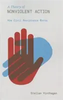 O teorie a acțiunii non-violente: Cum funcționează rezistența civilă - A Theory of Nonviolent Action: How Civil Resistance Works