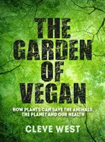 Grădina Veganului: Cum plantele pot salva animalele, planeta și sănătatea noastră - The Garden of Vegan: How Plants Can Save the Animals, the Planet and Our Health
