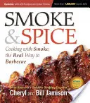 Smoke & Spice, Ediția a 3-a actualizată și extinsă: Gătitul cu fum, adevăratul mod de a face grătar - Smoke & Spice, Updated and Expanded 3rd Edition: Cooking with Smoke, the Real Way to Barbecue