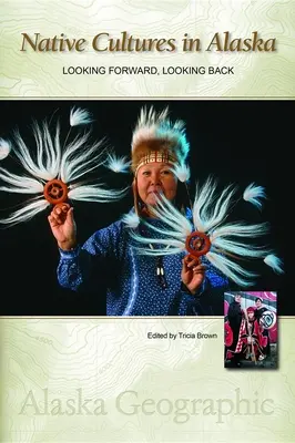 Culturi native în Alaska: Privind înainte, privind înapoi - Native Cultures in Alaska: Looking Forward, Looking Back